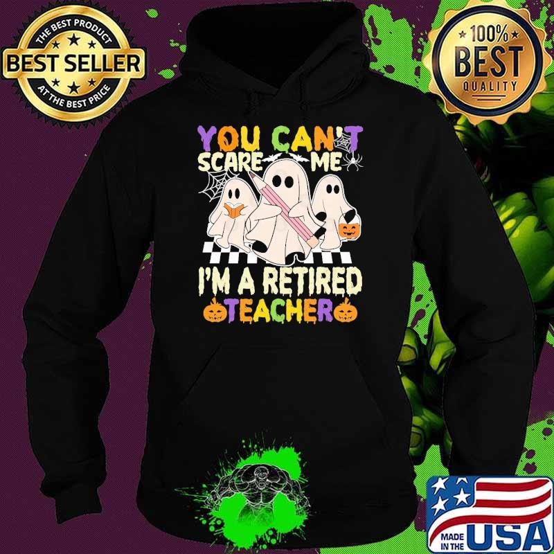 Halloween retired Teacher you Can't Scare me i'm a retired Teacher T-Shirt