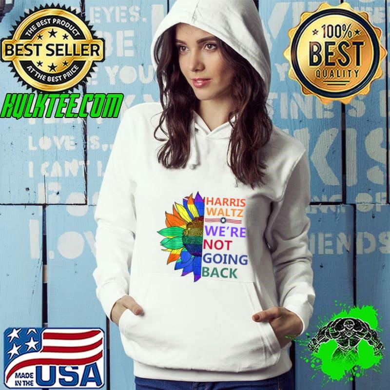 Harris Waltz We're not Going Back Sunflowers Proud Pride Hoodie