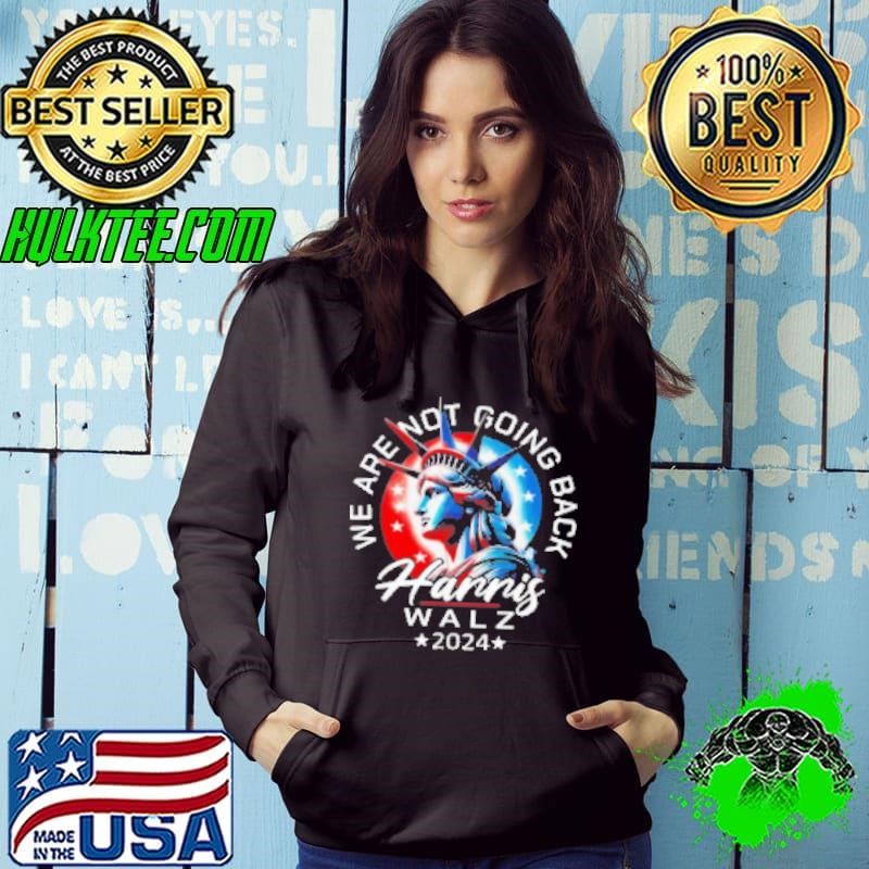 Harris Walz 2024 We Are Not Going Back Liberty President Shirt