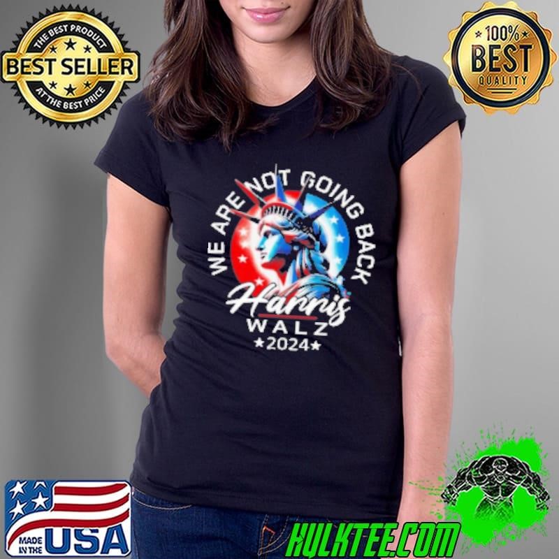 Harris Walz 2024 We Are Not Going Back Liberty President Ladies Tee