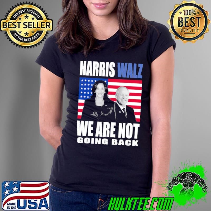 Harris Walz 2024 We are not going back president american flag Ladies Tee
