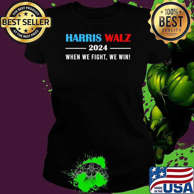 Harris Walz 2024 When We Fight We Win Ladies tee