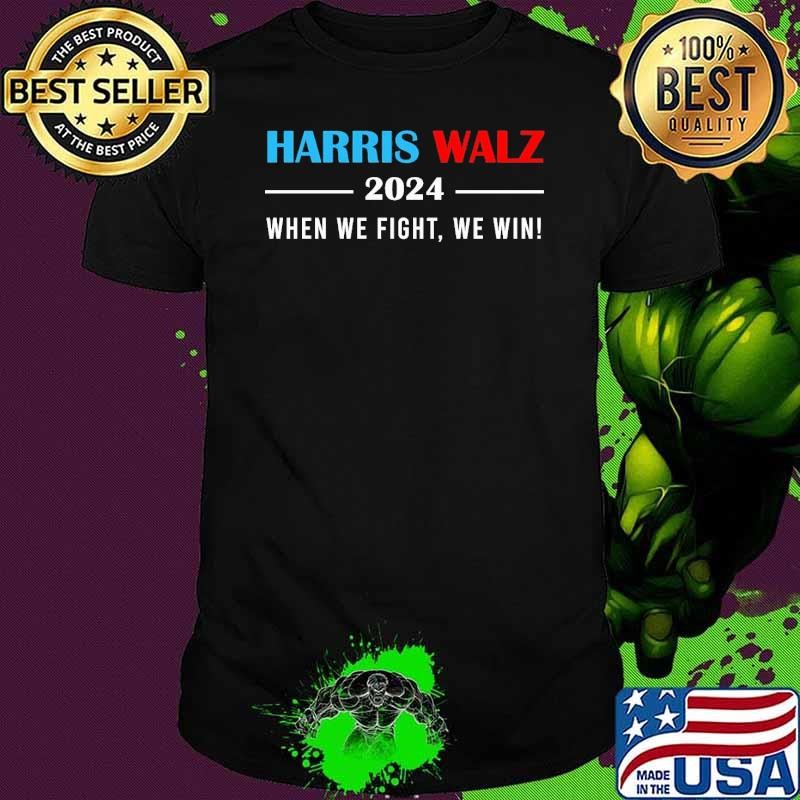 Harris Walz 2024 When We Fight We Win Unisex