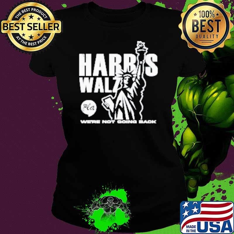 Harris Walz We’re Not Going Back Liberties Kamala Harris 2024 Shirt