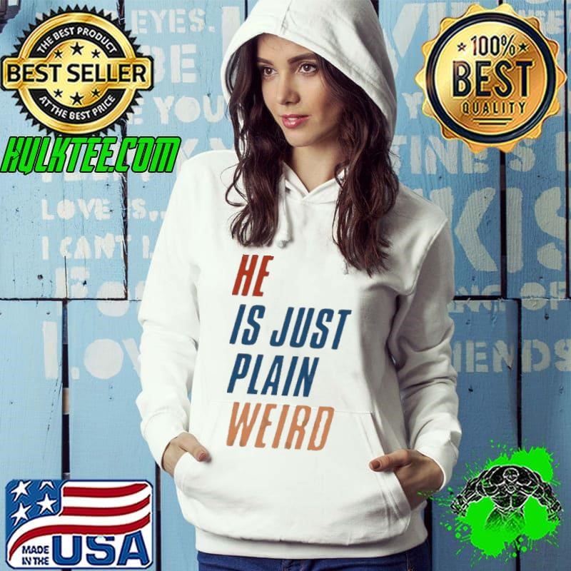 He Just Plain Weird Kamala Hoodie