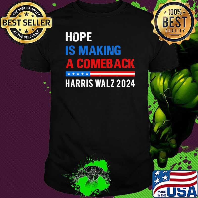 Hope Is Making A Comeback Kamala Harris Walz T-Shirt