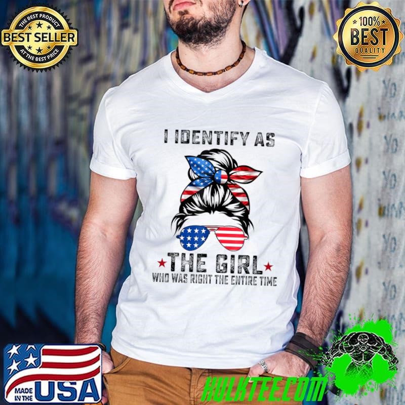 I Identify As The Girl Who Was Right The Entire Time Sunglasses Usa Flag T-Shirt