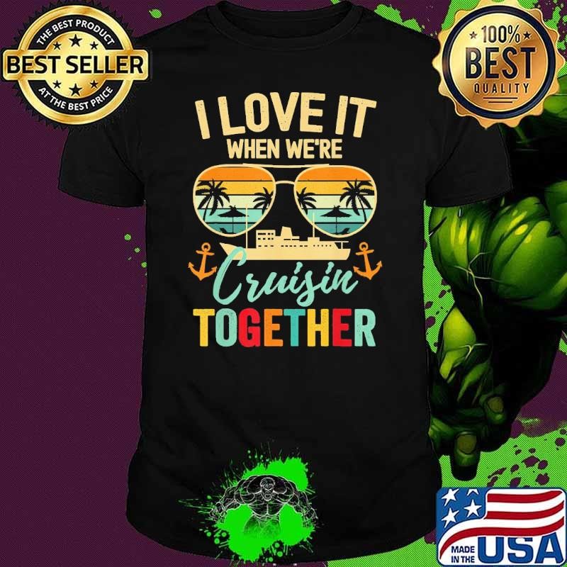I Love It When We're Cruisin Together Ship Retro Sunglasses Retro 2024 Unisex