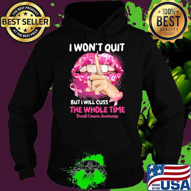 I Won't Quit But I Will Cuss The Whole Time Breast Cancer Survivor Lips Hoodie