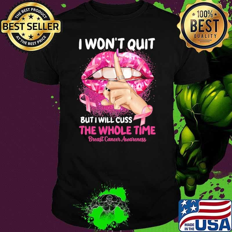 I Won't Quit But I Will Cuss The Whole Time Breast Cancer Survivor Lips Unisex