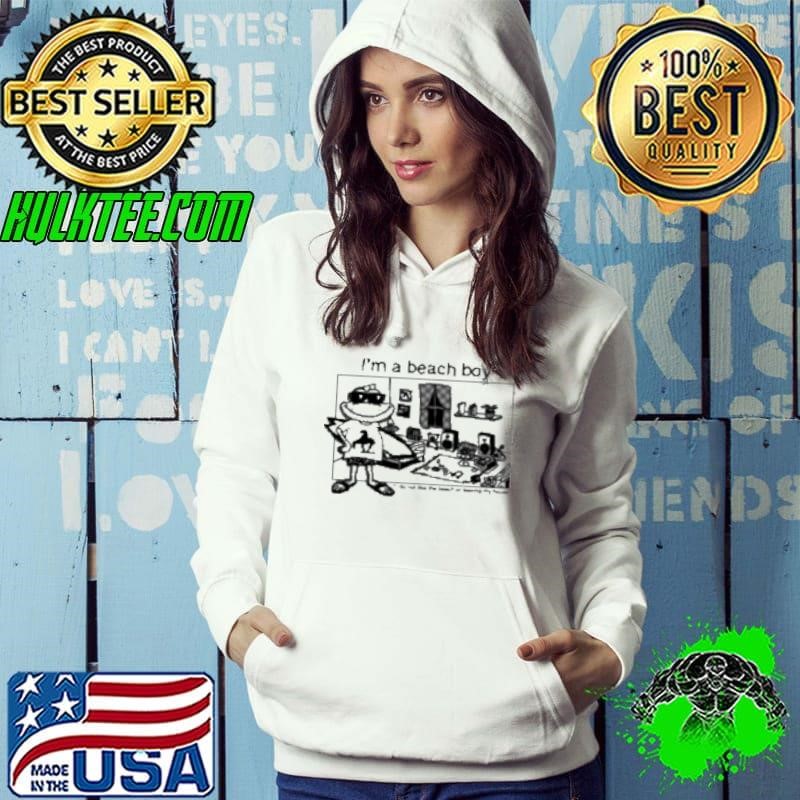 I'M A Beach Boy I Do Not Like The Beach Or Leaving My House Shirt