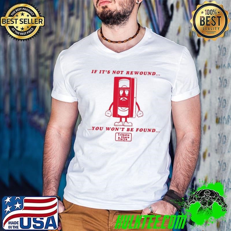 If Its Not Rewound You Won’t Be Found Shirt