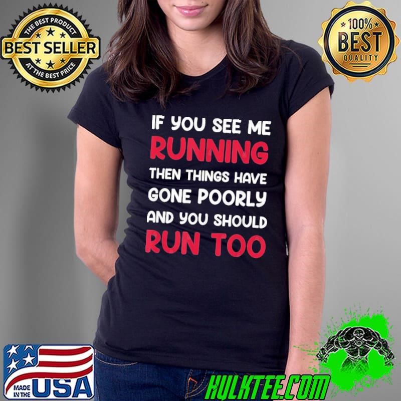 If You See me Running Then Things Have Gone Poorly and You Ladies Tee If You See me Running Then Things Have Gone Poorly and You Ladies Tee
