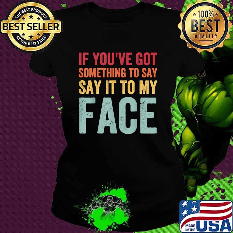 If You've Got Something to Say It To My Face Kamala Harris Retro T-Shirt