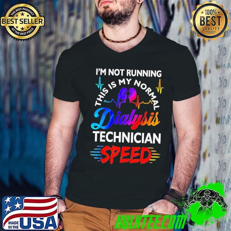 I'm Not Running This Is My Normal DIalysis Technician Speed T-Shirt