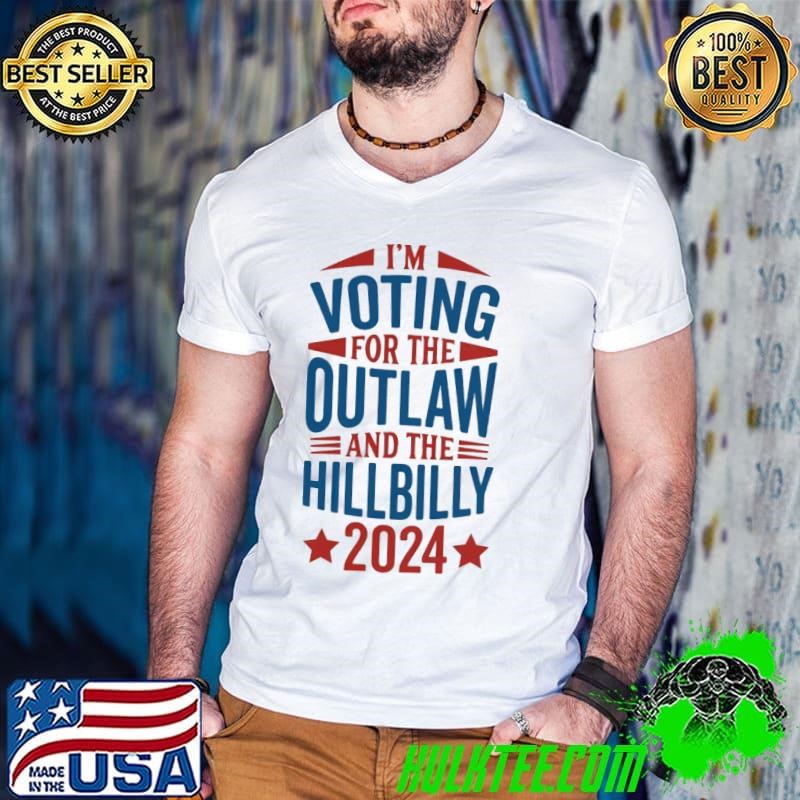 I'm Voting For The Outlaw And The Hillbilly 2024 T-Shirt