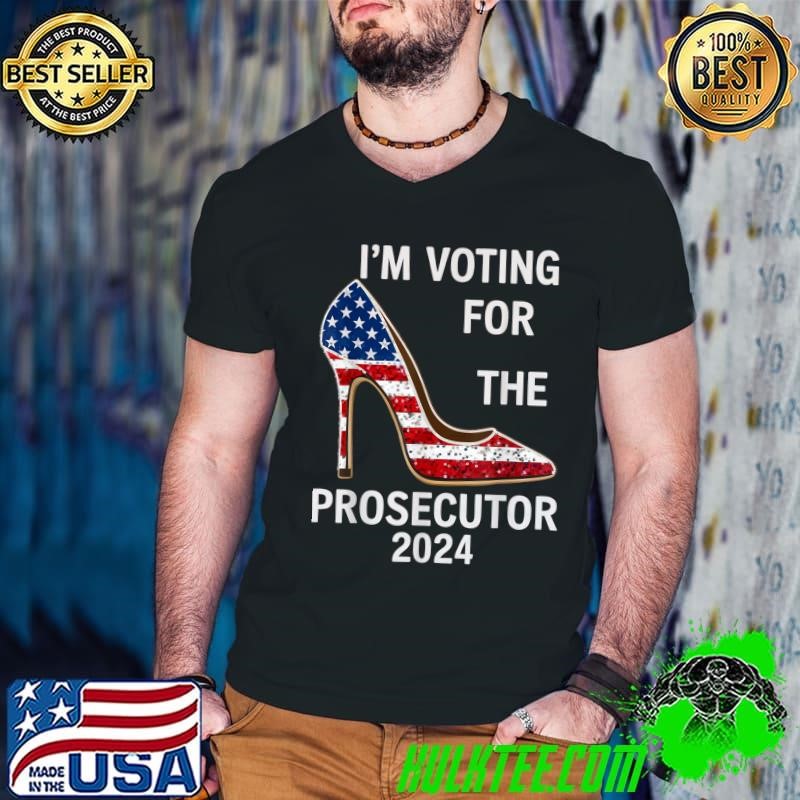 I’m Voting for The Prosecutor High Heel Stilettos US Flag T-Shirt