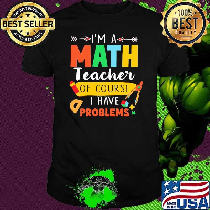 I'm a Math Teacher Of Course Have Problems Unisex