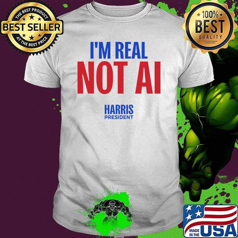 I'm real not ai harris president election 2024 T-Shirt