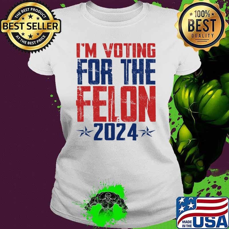 I'm voting for the felon 2024 election Ladies tee