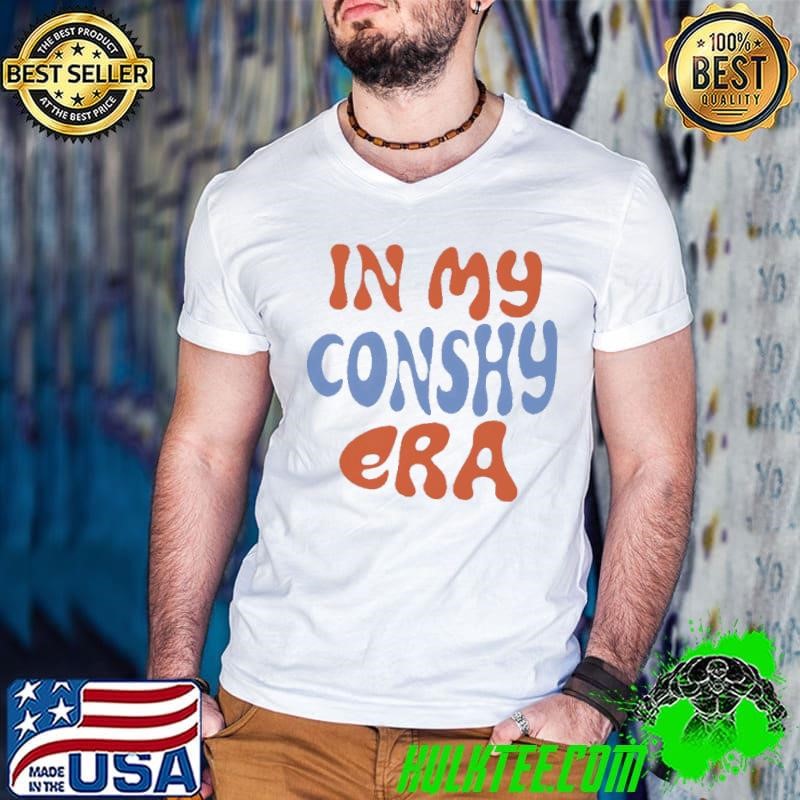 In My Conshy Era Shirt