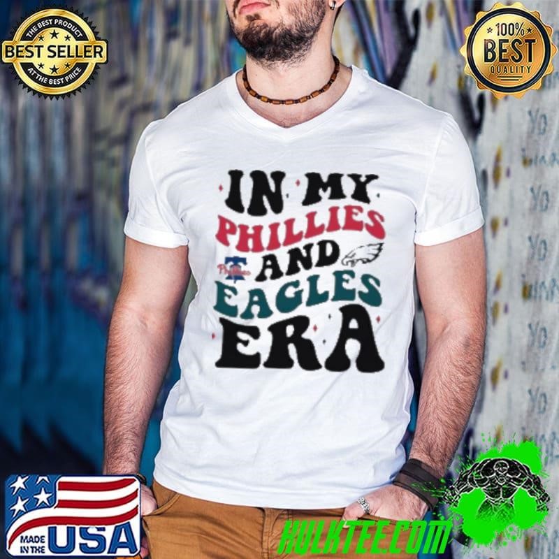 In My Philadelphia Phillies And Philadelphia Eagles Era Shirt