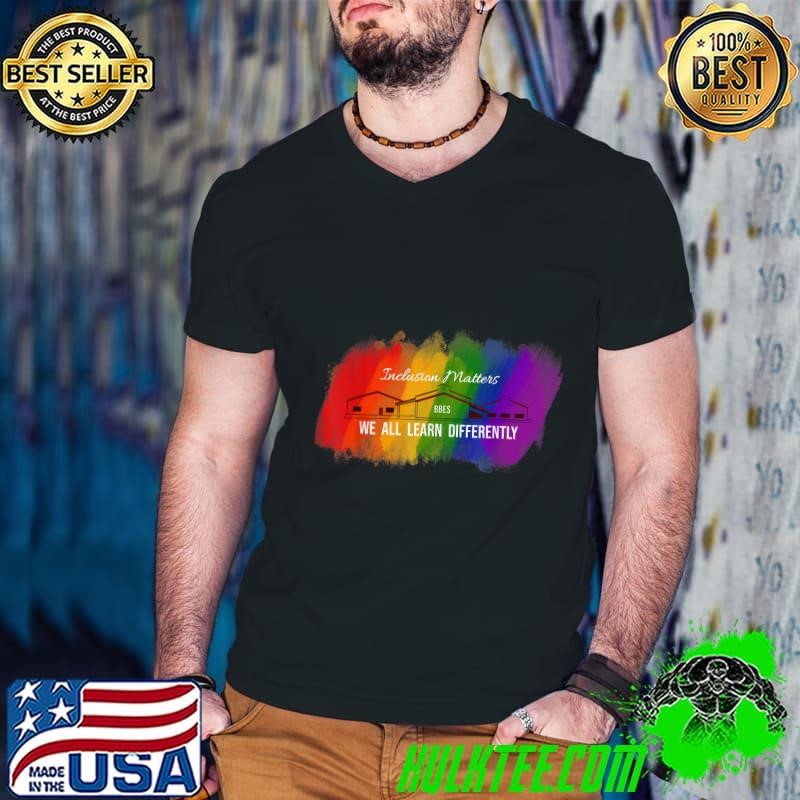Inclusion Matters We All Learn Differently Lgbt Special Education T-Shirt