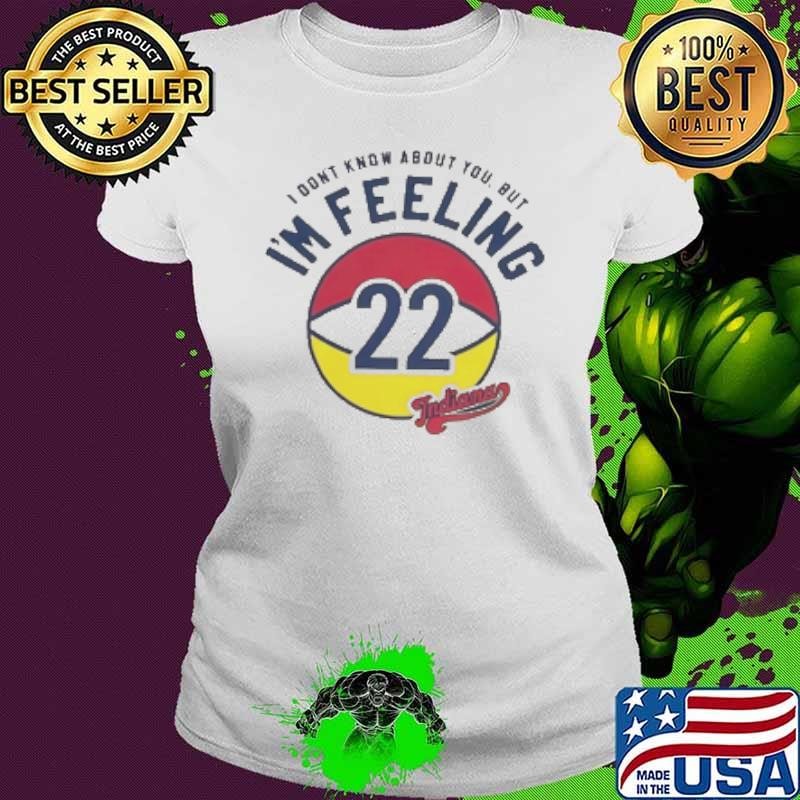 Indiana Fever I Don’T Know About You But I’M Feeling 22 Shirt