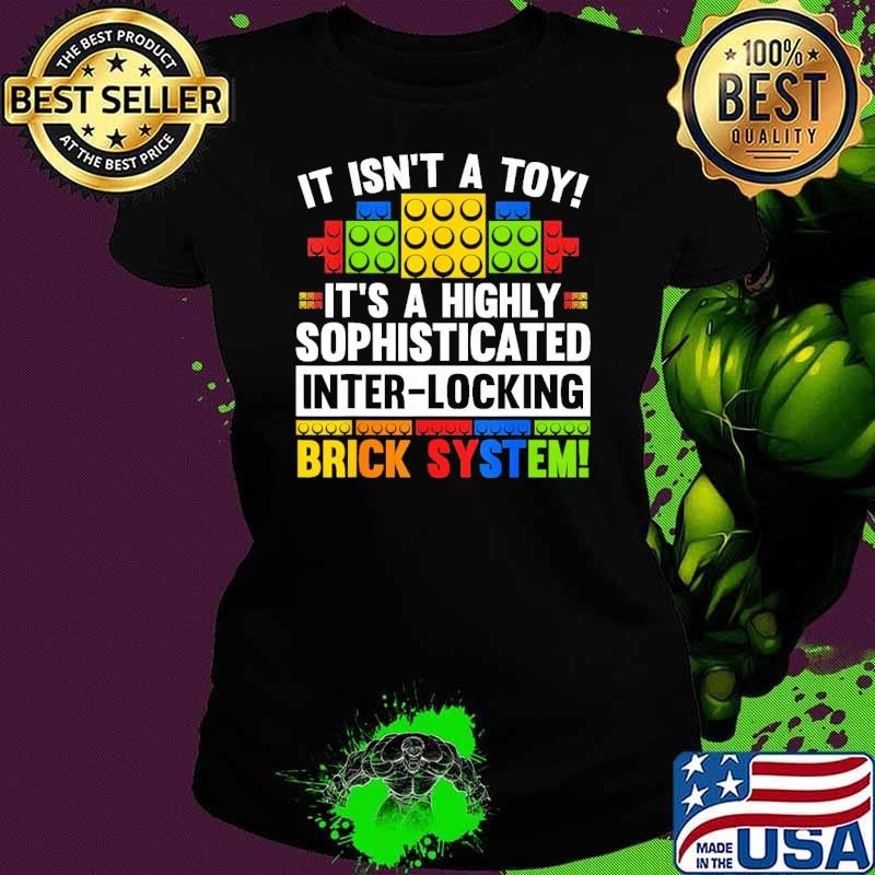 It Isn't A Toy Highly Sophisticated Inter-locking Brick System T-Shirt