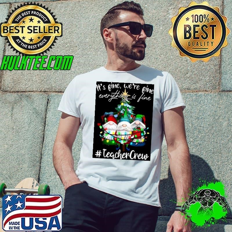 It’s Fine We’re Fine Everything Is Fine Teacher Crew Xmas Shirt