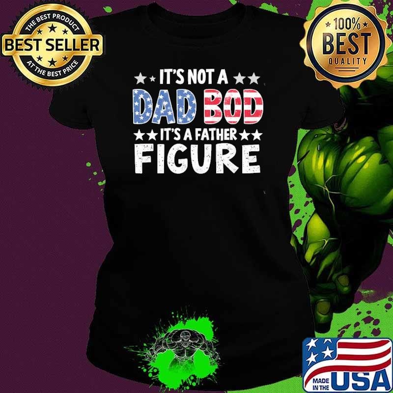It's Not A Dad Bod It's A Father Figure Stars Vote Usa flag T-Shirt