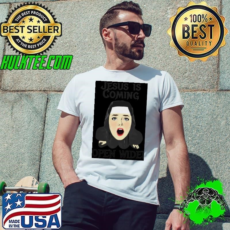 Jesus is coming open wide shirt