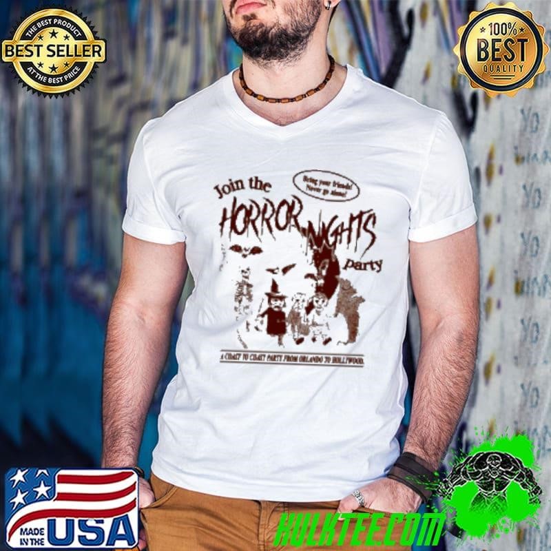 Join The Horror Nights Party Bring Your Friends Never Go Alone Shirt
