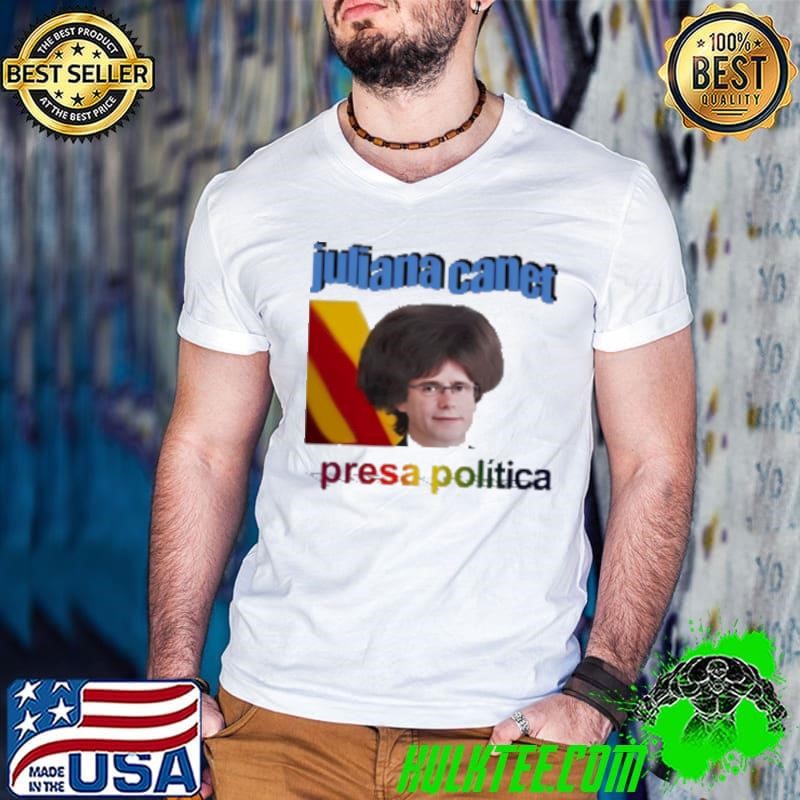 Juliana Canet Presa Politica Shirt