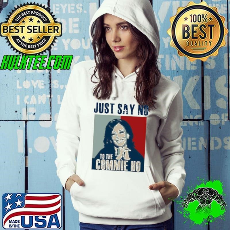 Just Say No To The Commie Ho Kamala Harris Hope Hoodie