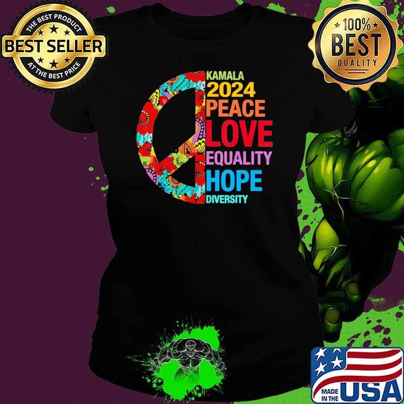 Kamala 2024 Peace Love Equality Hope Diversity T-Shirt