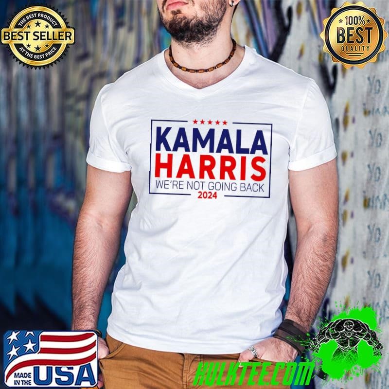 Kamala Harris 2024 For President We're Not Going Back T-Shirt