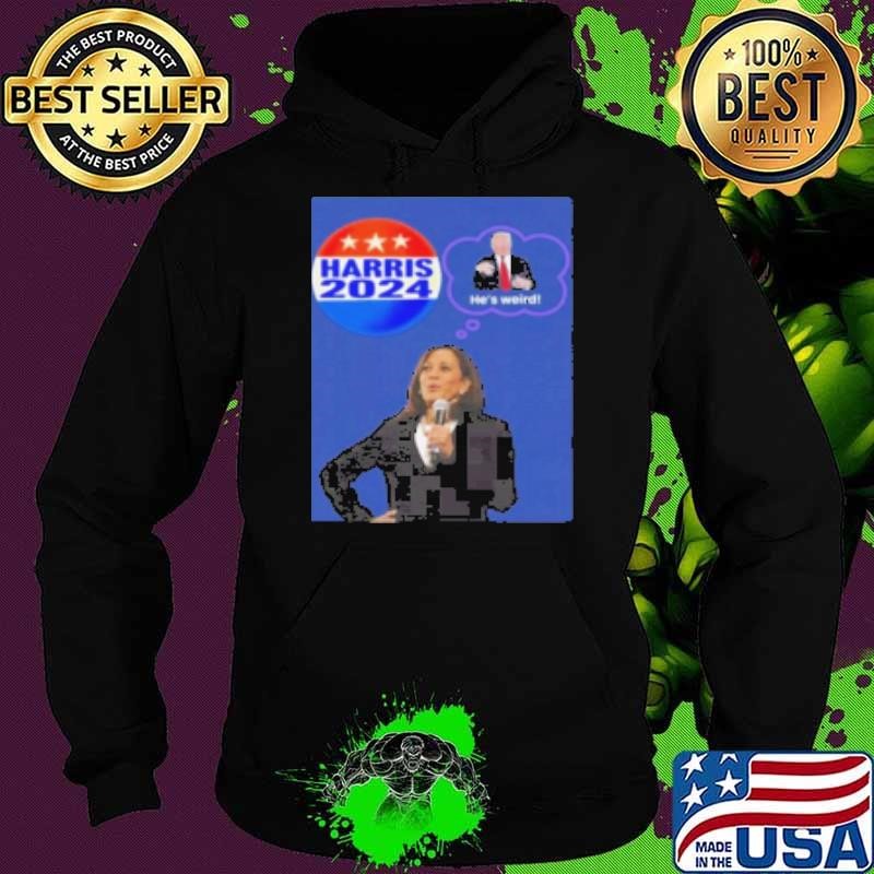 Kamala Harris 2024 He’S Weird Donald Trump Shirt