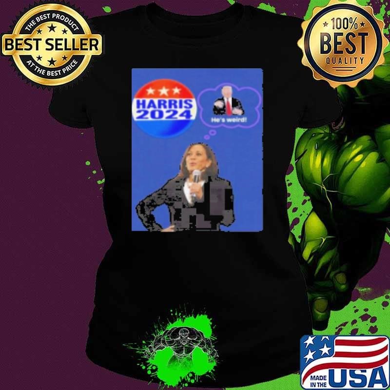 Kamala Harris 2024 He’S Weird Donald Trump Ladies tee