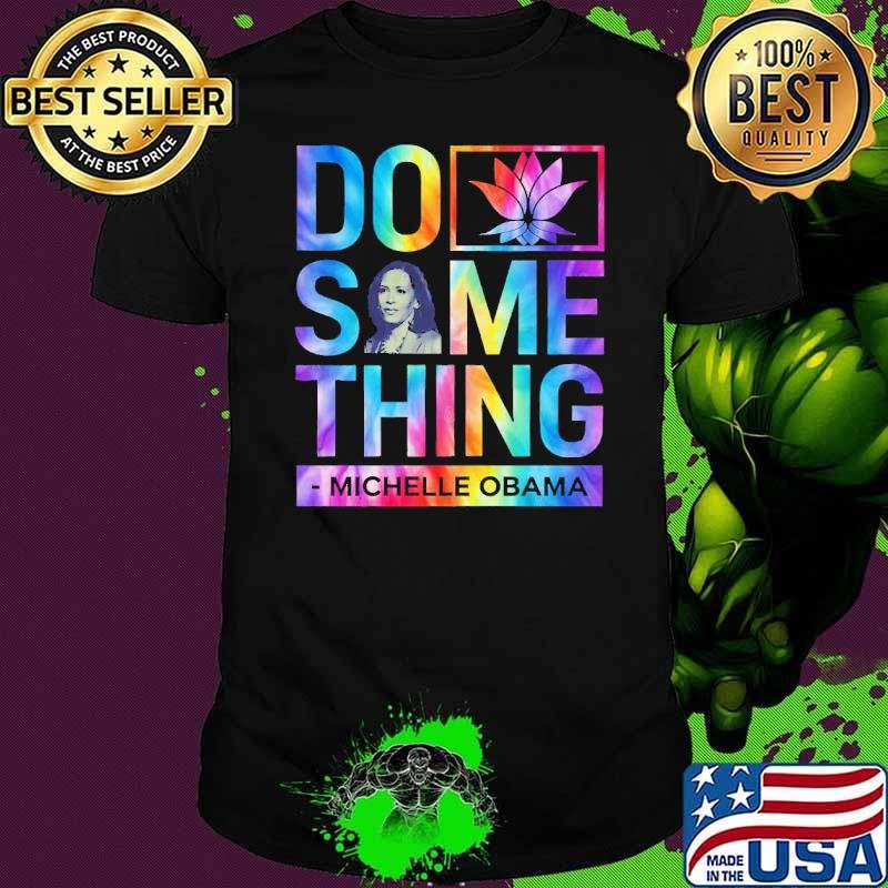 Kamala Harris 2024 Lotus for Potus Michelle Obama Do Something T-Shirt