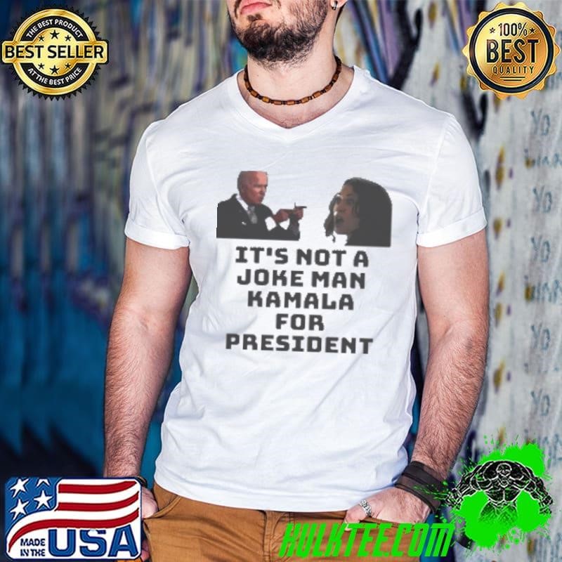 Kamala Harris And Biden It’S Not A Joke Man Kamala For President 2024 Shirt