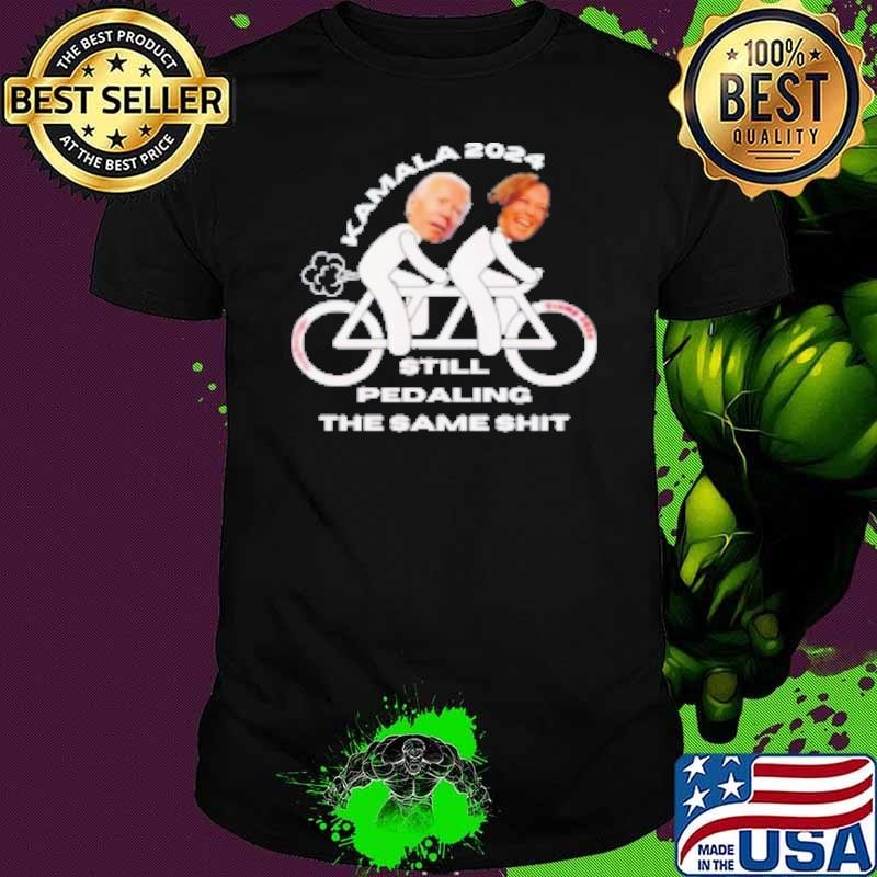 Kamala Harris Joe Biden Ride Bice Still Pedaling The Same Shit 2024 Shirt