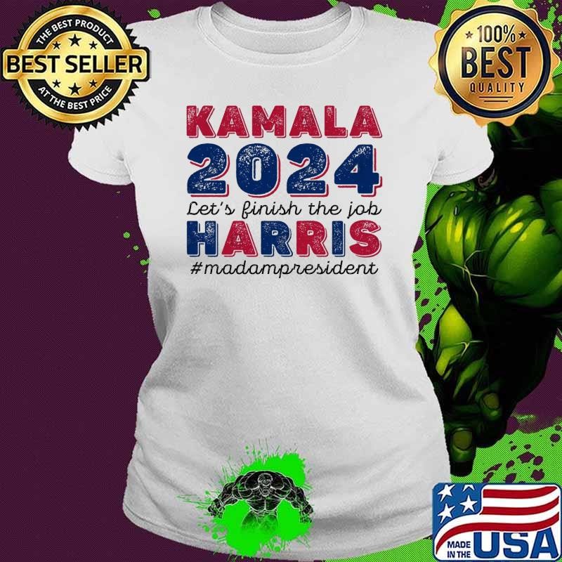 Kamala Harris Let's Finish the Job Madam President Election 2024 Ladies tee
