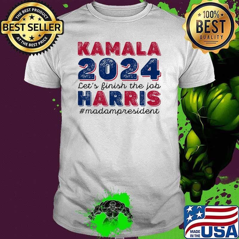 Kamala Harris Let's Finish the Job Madam President Election 2024 Unisex
