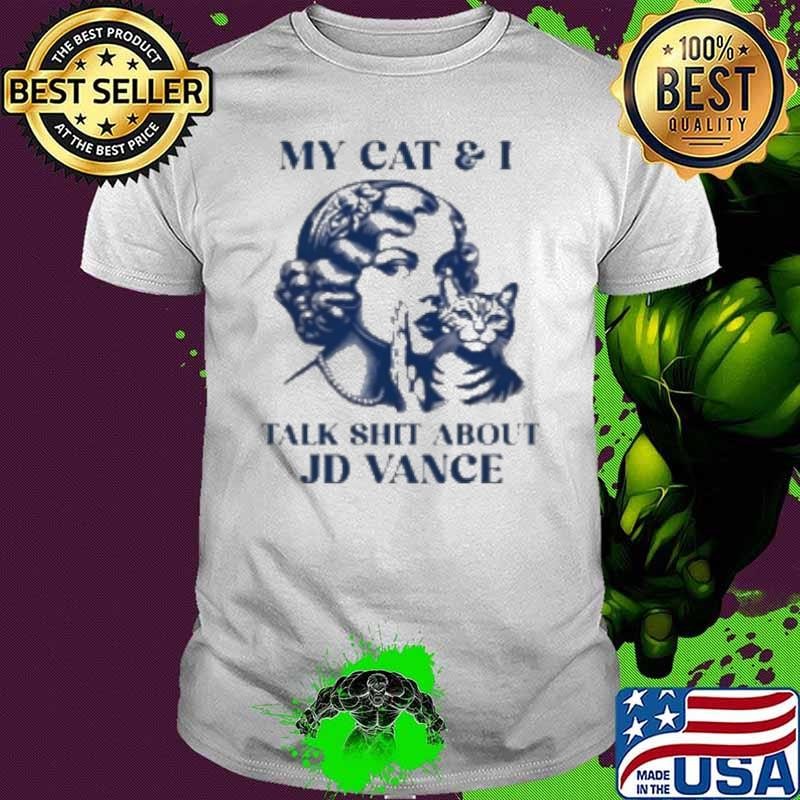 Kamala Harris My Cat And I Talk Shit About JD Vance Shirt