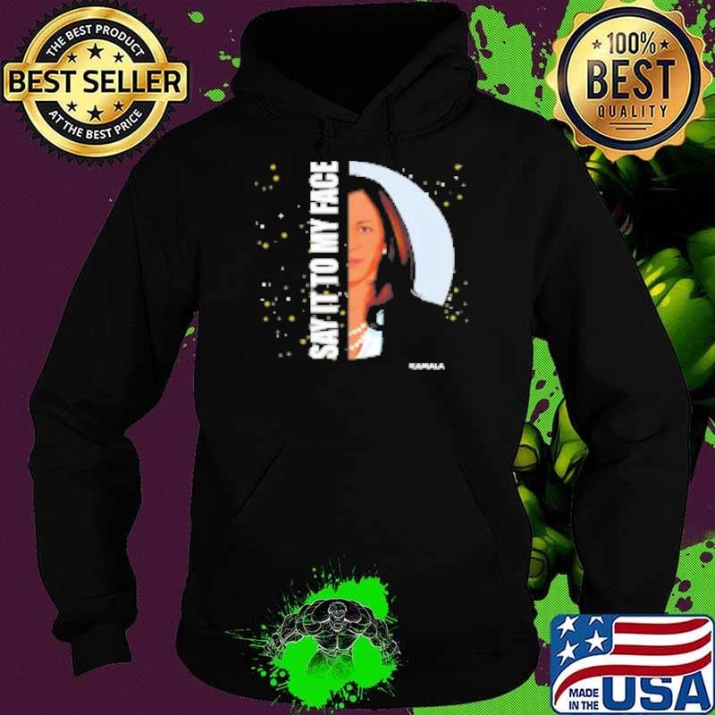 Kamala Harris Say It To My Face Hoodie