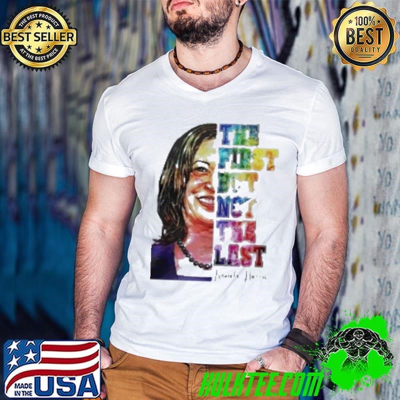 Kamala Harris The First But Not Last Political 2024 Election Shirt