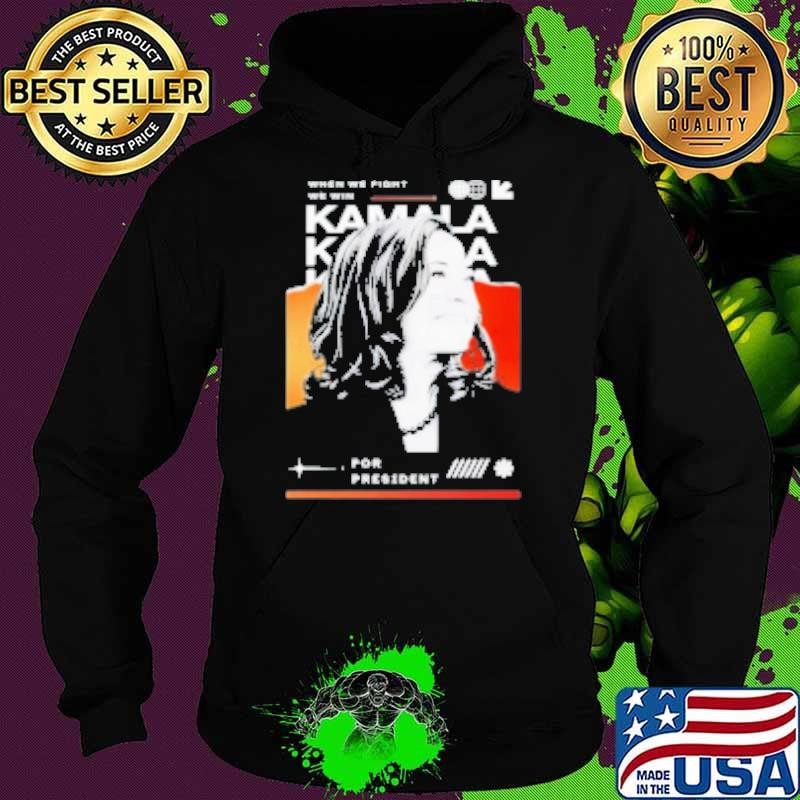 Kamala Harris When We Fight We Win Kamala For President 2024 Shirt