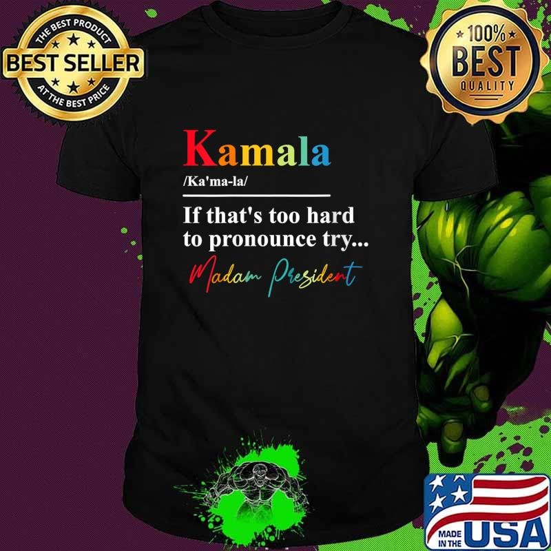 Kamala If Thats Too Hard To Pronounce Try Madam President Unisex