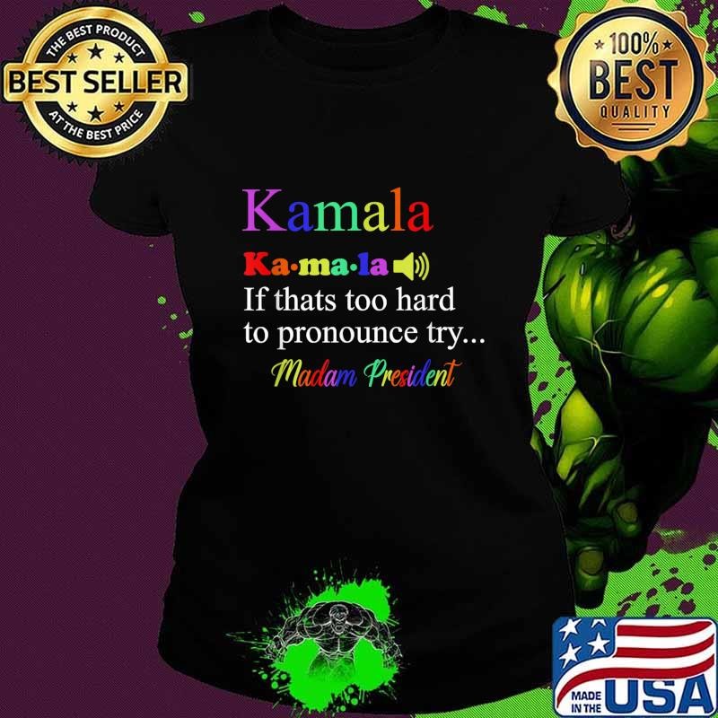 Kamala If Thats Too Hard To Pronounce Try Madam President Vote 2024 T-Shirt